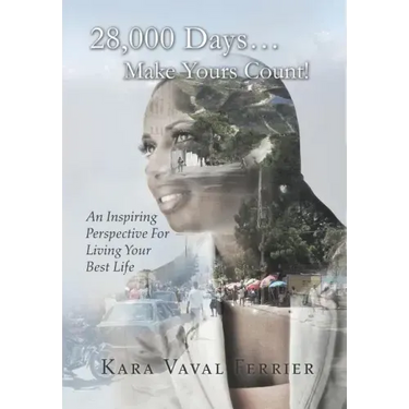 28,000 Days...Make Yours Count!: An Inspiring Perspective For Living Your Best Life