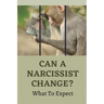Can A Narcissist Change?: What To Expect: Narcissism Healing Process
