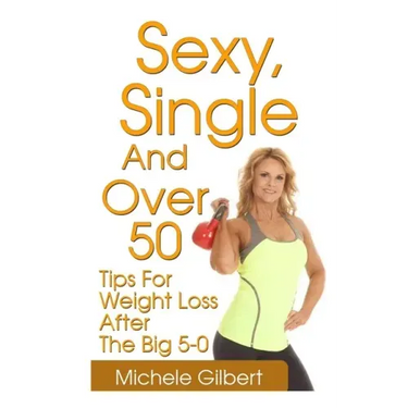 Sexy, Single And Over 50: Tips for Weight Loss After the Big 5-0