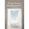 Sorting Through Worldviews: How to Give Reasonable Responses in Defense of Christianity