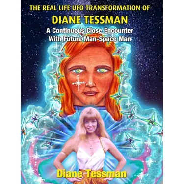 The Real Life UFO Transformation of Diane Tessman: A Continuous Close Encounter with Future Man - Space Man