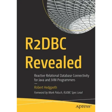 R2dbc Revealed: Reactive Relational Database Connectivity for Java and Jvm Programmers
