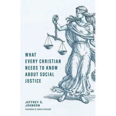 What Every Christian Needs to Know about Social Justice