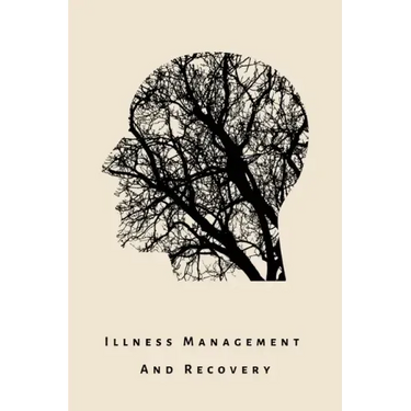 illness Management and Recovery: A workbook for mental health illness. Ideal for someone with schizophrenia, eating, anxiety, personality, psychotic,