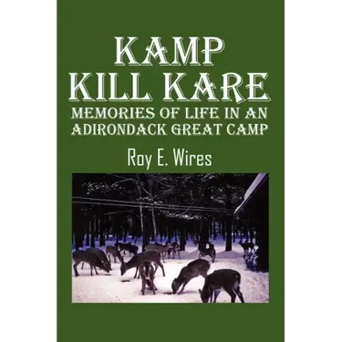 Kamp Kill Kare: Memories Of Life In An Adirondack Great Camp