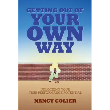 Getting Out of Your Own Way: Unlocking Your True Performance Potential