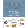 My Family and Other Allergies: Safe and Scrumptious Recipes for Diverse Diets