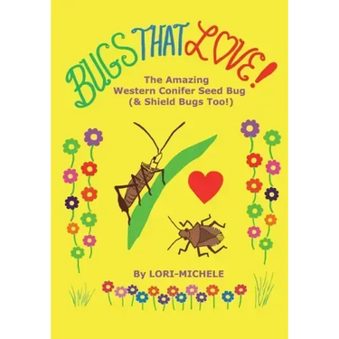 BUGS THAT LOVE! The Amazing Western Conifer Seed Bug (and Shield Bugs Too!)