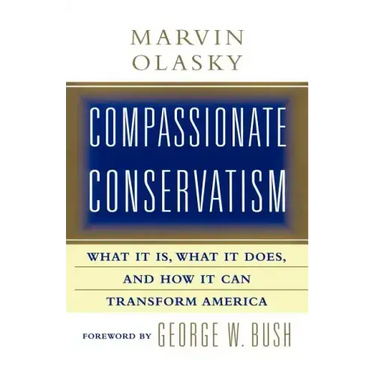 Compassionate Conservatism: What It Is, What It Does, and How It Can Transform