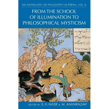 An Anthology of Philosophy in Persia, Vol. 4: From the School of Illumination to Philosophical Mysticism