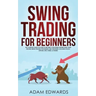 Swing Trading for Beginners: The Complete Guide on How to Become a Profitable Trader Using These Proven Swing Trading Techniques and Strategies. In