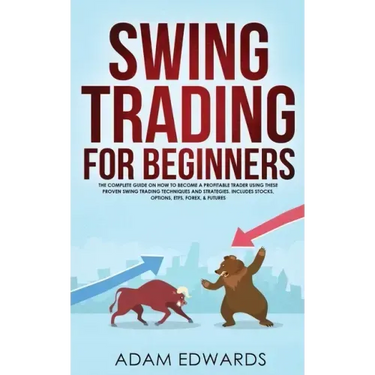 Swing Trading for Beginners: The Complete Guide on How to Become a Profitable Trader Using These Proven Swing Trading Techniques and Strategies. In