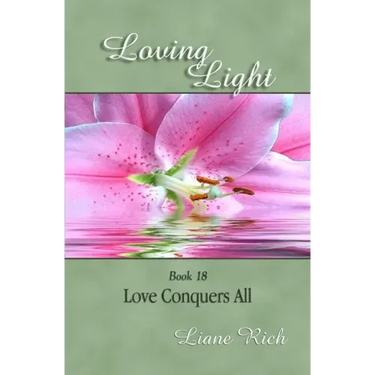 Loving Light Book 18, Love Conquers All