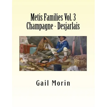 Metis Families Volume 3 Champagne - Desjarlais