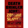 Death Bringer Jones, Zombie Slayer: Book 1: the Beginning April 2043 - April 2044