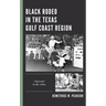 Black Rodeo in the Texas Gulf Coast Region: Charcoal in the Ashes