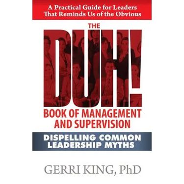 The DUH! Book of Management and Supervision: Dispelling Common Leadership Myths