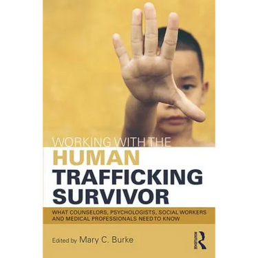 Working with the Human Trafficking Survivor: What Counselors, Psychologists, Social Workers and Medical Professionals Need to Know