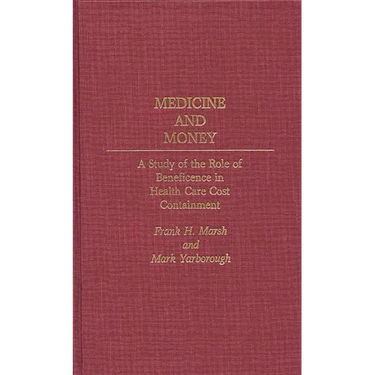 Medicine and Money: A Study of the Role of Beneficence in Health Care Cost Containment