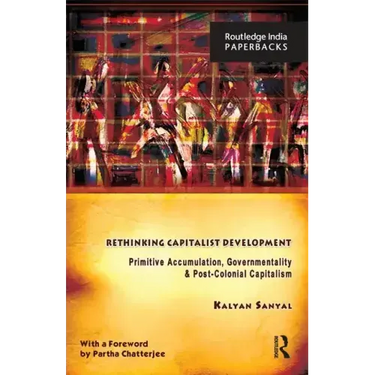 Rethinking Capitalist Development: Primitive Accumulation, Governmentality and Post-Colonial Capitalism