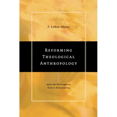 Reforming Theological Anthropology: After the Philosophical Turn to Relationality