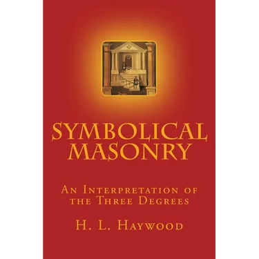 Symbolical Masonry: An Interpretation of the Three Degrees
