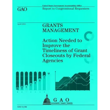 Grants Management: Action Needed to Improve the Timeliness of Grant Closeouts by Federal Agencies