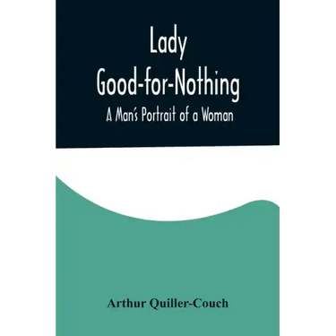 Lady Good-for-Nothing: A Man's Portrait of a Woman