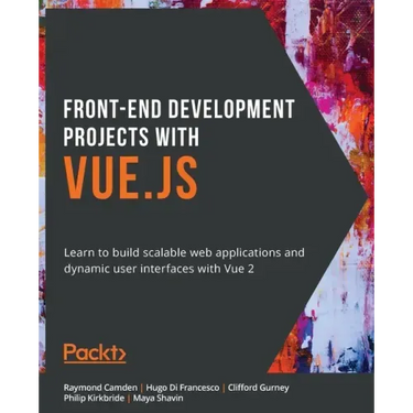 Front-End Development Projects with Vue.js: Learn to build scalable web applications and dynamic user interfaces with Vue