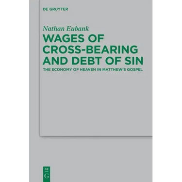 Wages of Cross-Bearing and Debt of Sin: The Economy of Heaven in Matthew's Gospel