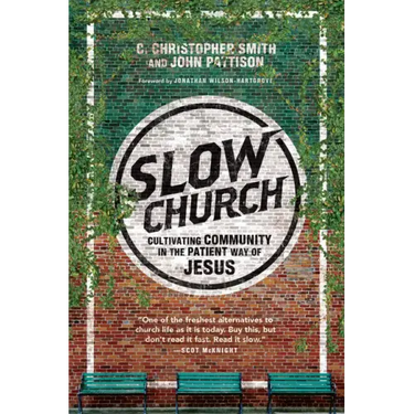 Slow Church: Cultivating Community in the Patient Way of Jesus
