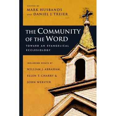 The Community of the Word: Toward an Evangelical Ecclesiology