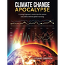 Climate Change Apocalypse: A Young Engineer's Travels into the Science and Politics Behind Global Warming