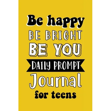 Be Happy Be Bright Be You: Daily Prompt Journal for Teens Boys, Creative Writing for Happiness, Self-Confidence and Self-Discovery, Fun Libs