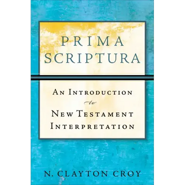 Prima Scriptura: An Introduction to New Testament Interpretation