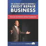 The Ultimate Guide to Starting A Credit Repair Business: Launch your own profitable recurring-revenue business with just a computer and a phone