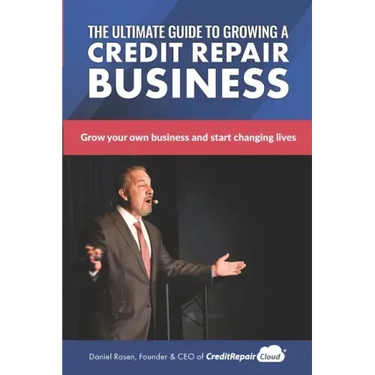 The Ultimate Guide to Starting A Credit Repair Business: Launch your own profitable recurring-revenue business with just a computer and a phone