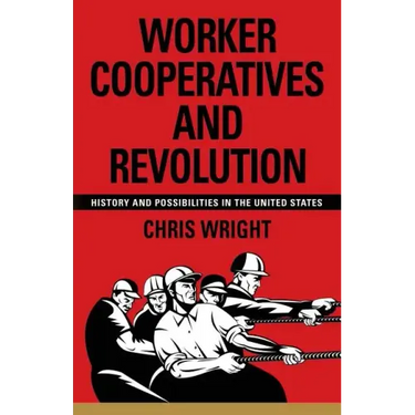 Worker Cooperatives and Revolution: History and Possibilities in the United States