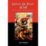 Deliver Us From Evil: A Guide To Spiritual Warfare And Exorcism