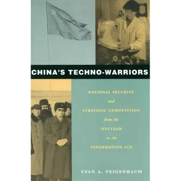 China's Techno-Warriors: National Security and Strategic Competition from the Nuclear to the Information Age