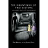 The Hauntings of Two Sisters: Shocking True - Life Experiences
