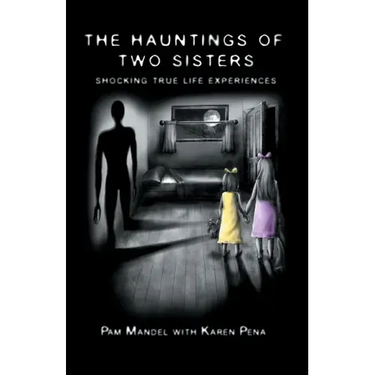 The Hauntings of Two Sisters: Shocking True - Life Experiences