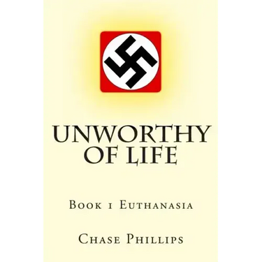 Unworthy of Life: Book 1 Euthanasia