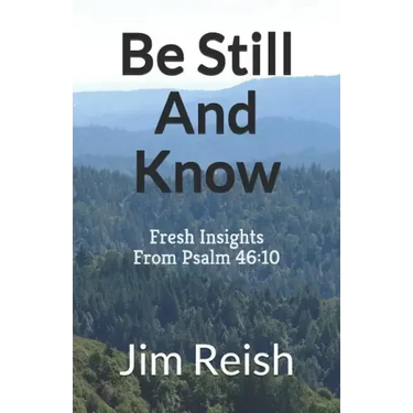 Be Still And Know: Fresh Insights From Psalm 46:10