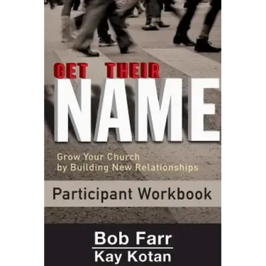 Get Their Name: Participant Workbook: Grow Your Church by Building New Relationships