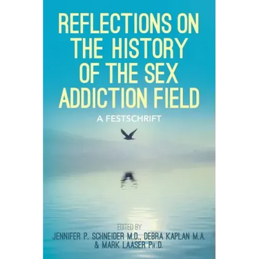 Reflections On the History of the Sex Addiction Field: A Festschrift