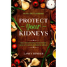 Renal Diet Cookbook: PROTECT YOUR KIDNEYS - Delicious Recipes To Maintain A Healthy and Functioning Kidney