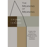 The Meaning of Meaning: A Study of the Influence of Language Upon Thought and of the Science of Symbolism
