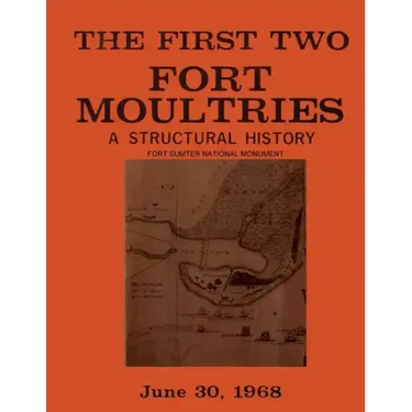 The First Two Fort Moultries: A Structural History, Fort Sumter National Monument