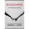 Boundaries in relationships: How to develop boundaries in marriage and dating